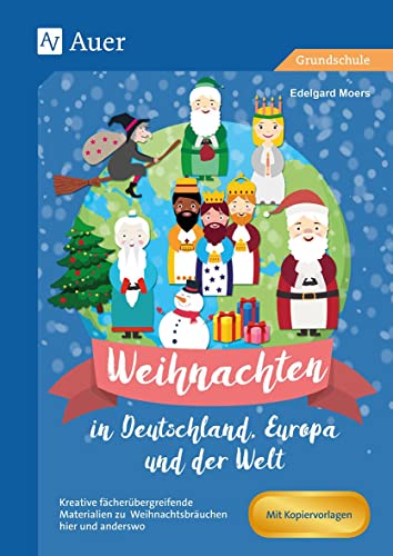 Weihnachten in Deutschland, Europa und der Welt: Kreative fächerübergreifende Materialien zu Weihnachtsbräuchen hier und anderswo (1. bis 4. Klasse) von Auer Verlag i.d.AAP LW